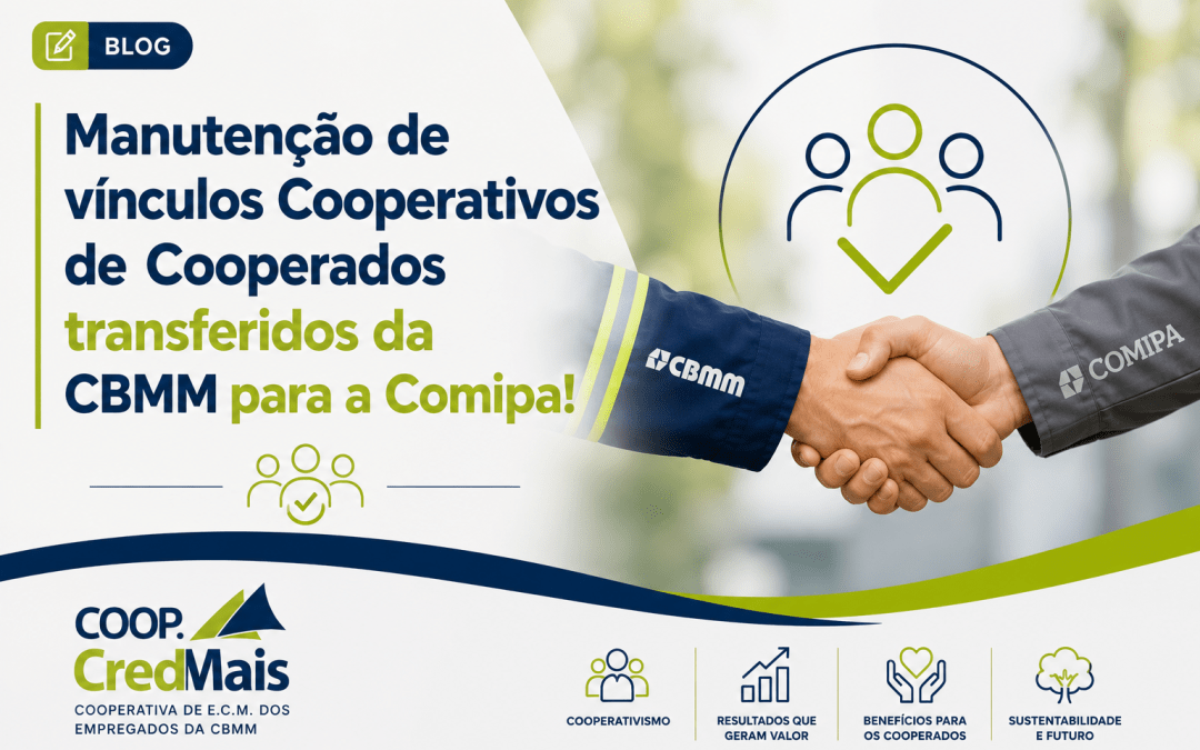 Manutenção de vínculos Cooperativos de Cooperados transferidos da CBMM para a Comipa!